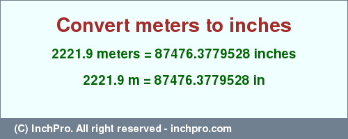 Result converting 2221.9 meters to inches = 87476.3779528 inches