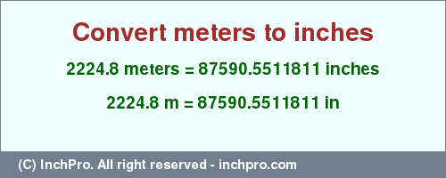 Result converting 2224.8 meters to inches = 87590.5511811 inches