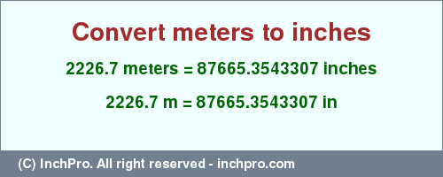 Result converting 2226.7 meters to inches = 87665.3543307 inches