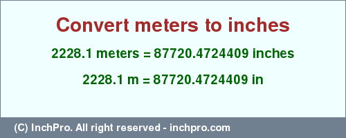 Result converting 2228.1 meters to inches = 87720.4724409 inches