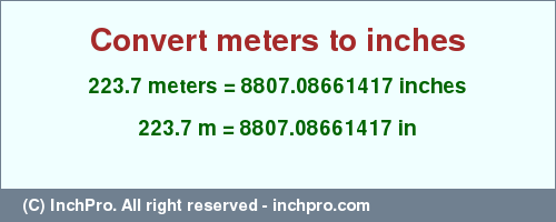 Result converting 223.7 meters to inches = 8807.08661417 inches