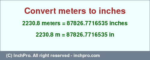 Result converting 2230.8 meters to inches = 87826.7716535 inches