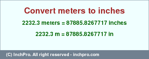 Result converting 2232.3 meters to inches = 87885.8267717 inches