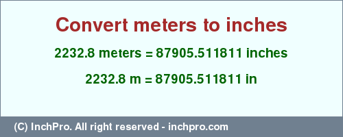 Result converting 2232.8 meters to inches = 87905.511811 inches