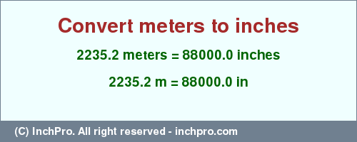 Result converting 2235.2 meters to inches = 88000.0 inches