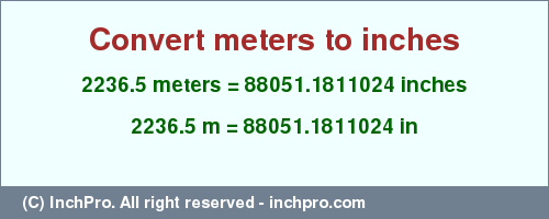 Result converting 2236.5 meters to inches = 88051.1811024 inches