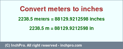 Result converting 2238.5 meters to inches = 88129.9212598 inches