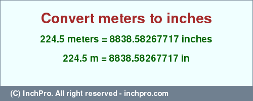 Result converting 224.5 meters to inches = 8838.58267717 inches