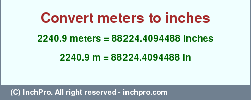 Result converting 2240.9 meters to inches = 88224.4094488 inches