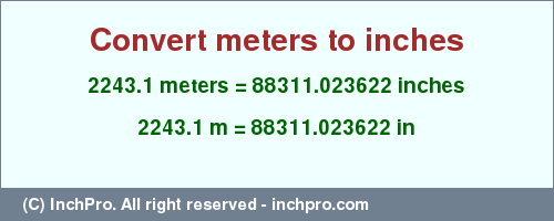 Result converting 2243.1 meters to inches = 88311.023622 inches