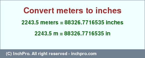 Result converting 2243.5 meters to inches = 88326.7716535 inches