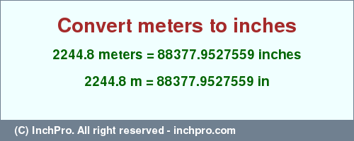 Result converting 2244.8 meters to inches = 88377.9527559 inches