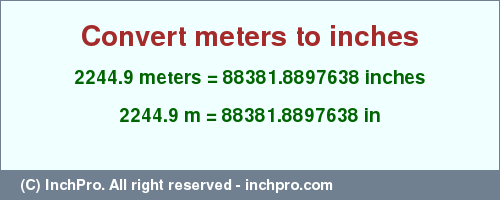 Result converting 2244.9 meters to inches = 88381.8897638 inches