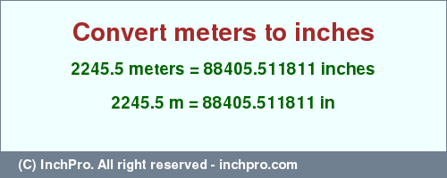 Result converting 2245.5 meters to inches = 88405.511811 inches
