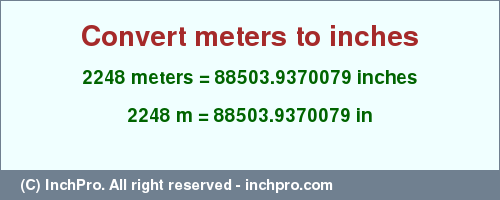 Result converting 2248 meters to inches = 88503.9370079 inches