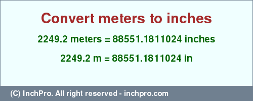 Result converting 2249.2 meters to inches = 88551.1811024 inches
