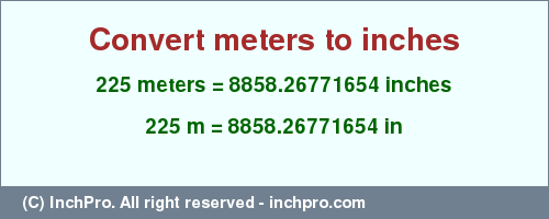 Result converting 225 meters to inches = 8858.26771654 inches