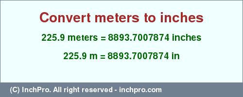 Result converting 225.9 meters to inches = 8893.7007874 inches