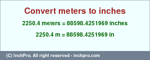 Result converting 2250.4 meters to inches = 88598.4251969 inches