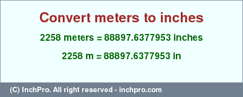 Result converting 2258 meters to inches = 88897.6377953 inches