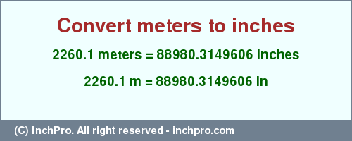 Result converting 2260.1 meters to inches = 88980.3149606 inches