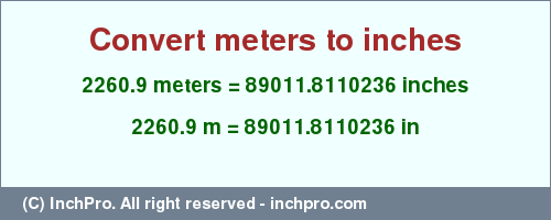 Result converting 2260.9 meters to inches = 89011.8110236 inches