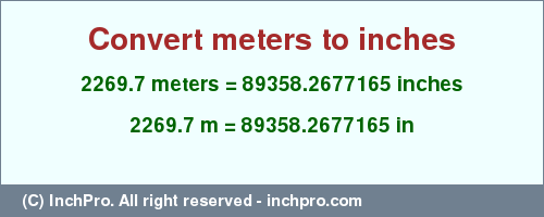 Result converting 2269.7 meters to inches = 89358.2677165 inches