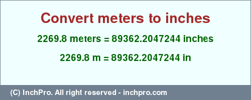 Result converting 2269.8 meters to inches = 89362.2047244 inches