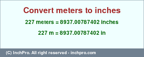 Result converting 227 meters to inches = 8937.00787402 inches