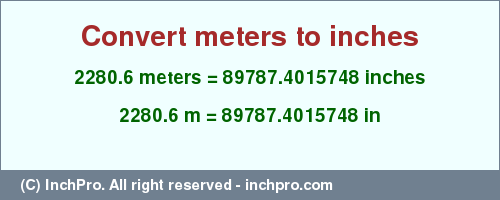 Result converting 2280.6 meters to inches = 89787.4015748 inches