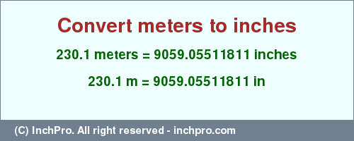 Result converting 230.1 meters to inches = 9059.05511811 inches