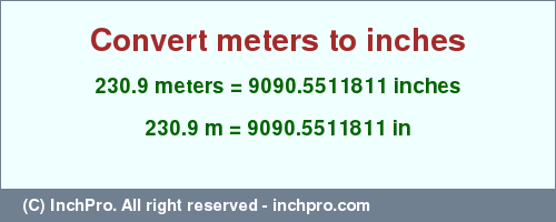 Result converting 230.9 meters to inches = 9090.5511811 inches