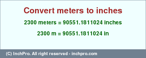 Result converting 2300 meters to inches = 90551.1811024 inches
