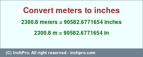 Result converting 2300.8 meters to inches = 90582.6771654 inches
