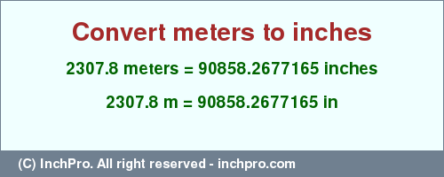 Result converting 2307.8 meters to inches = 90858.2677165 inches