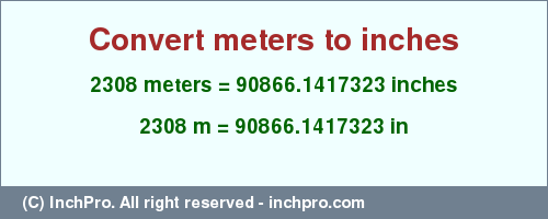 Result converting 2308 meters to inches = 90866.1417323 inches