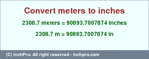 Result converting 2308.7 meters to inches = 90893.7007874 inches