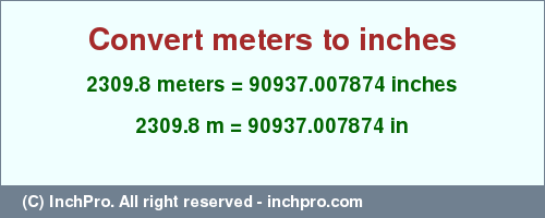 Result converting 2309.8 meters to inches = 90937.007874 inches