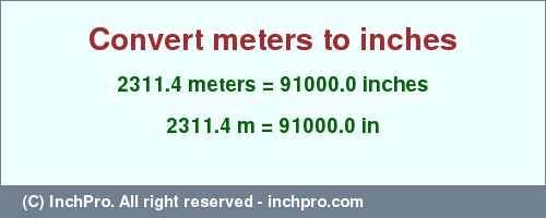 Result converting 2311.4 meters to inches = 91000.0 inches