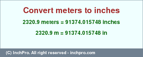 Result converting 2320.9 meters to inches = 91374.015748 inches