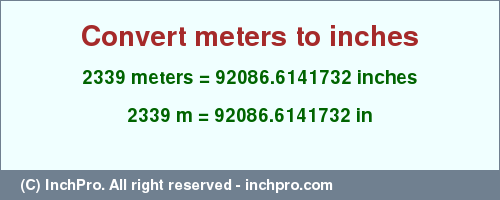 Result converting 2339 meters to inches = 92086.6141732 inches