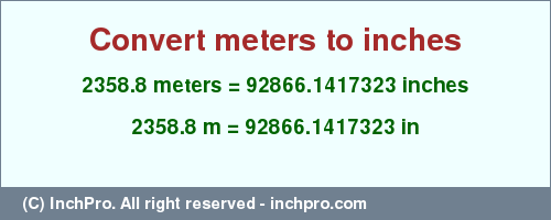 Result converting 2358.8 meters to inches = 92866.1417323 inches
