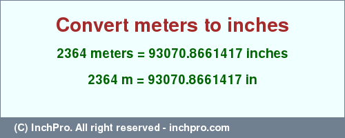 Result converting 2364 meters to inches = 93070.8661417 inches