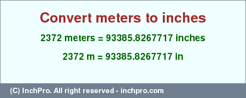 Result converting 2372 meters to inches = 93385.8267717 inches