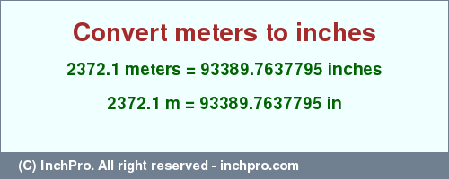 Result converting 2372.1 meters to inches = 93389.7637795 inches