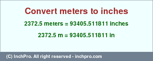 Result converting 2372.5 meters to inches = 93405.511811 inches