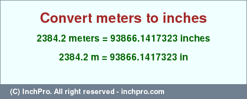 Result converting 2384.2 meters to inches = 93866.1417323 inches
