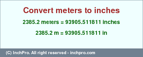 Result converting 2385.2 meters to inches = 93905.511811 inches