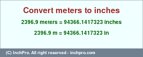 Result converting 2396.9 meters to inches = 94366.1417323 inches