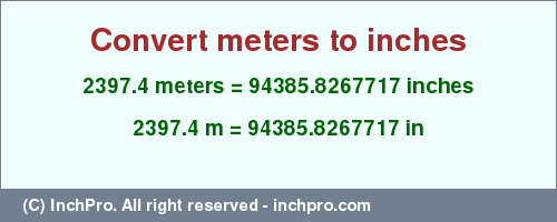 Result converting 2397.4 meters to inches = 94385.8267717 inches